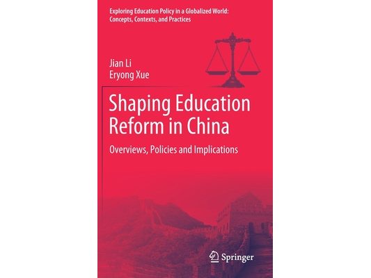 Shaping Education Reform in China: Overviews, Policies and Implications