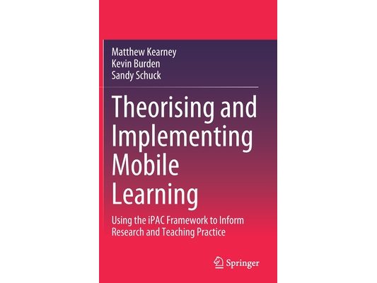 Theorising and Implementing Mobile Learning: Using the Ipac Framework to Inform Research and Teaching Practice