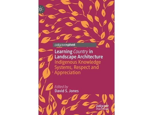 Learning Country in Landscape Architecture: Indigenous Knowledge Systems, Respect and Appreciation