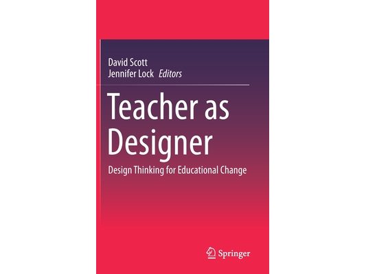 Teacher as Designer: Design Thinking for Educational Change