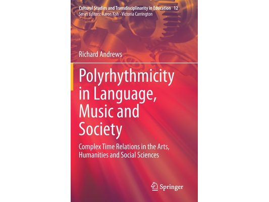 Polyrhythmicity in Language, Music and Society: Complex Time Relations in the Arts, Humanities and Social Sciences