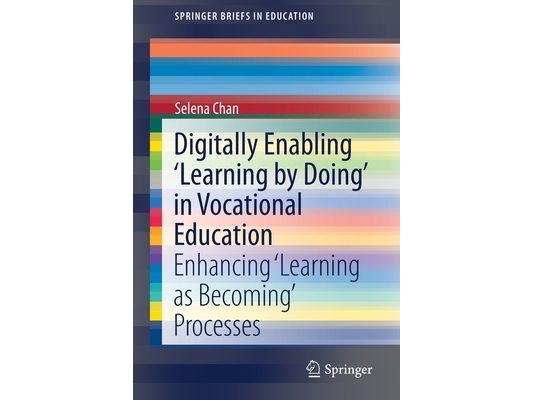 Digitally Enabling 'Learning by Doing' in Vocational Education: Enhancing 'Learning as Becoming' Processes