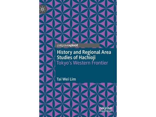 History and Regional Area Studies of Hachioji: Tokyo's Western Frontier