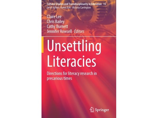 Unsettling Literacies: Directions for Literacy Research in Precarious Times