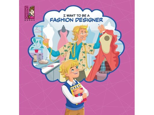 I Want To Be A Fashion Designer: Explore the World of Fashion Design for kids