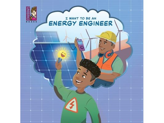 I Want To Be An Energy Engineer: A Kid's Guide to Powering the World