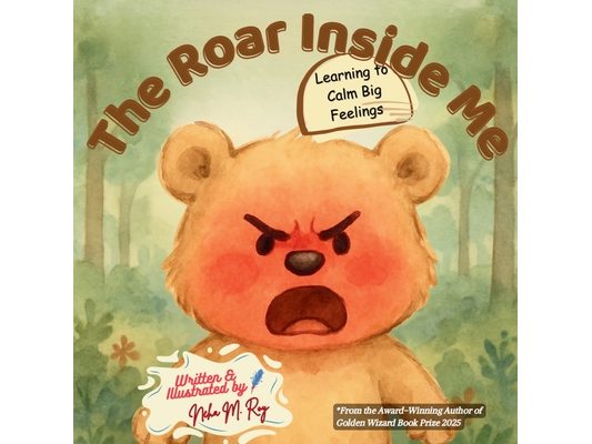 The Roar Inside Me - Learning to Calm Big Feelings: A Children's Book About Anger Management, Emotional Regulation for Ages 3-7