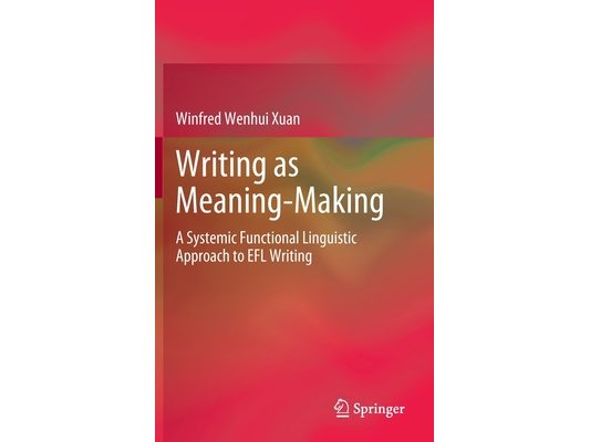 Writing as Meaning-Making: A Systemic Functional Linguistic Approach to EFL Writing