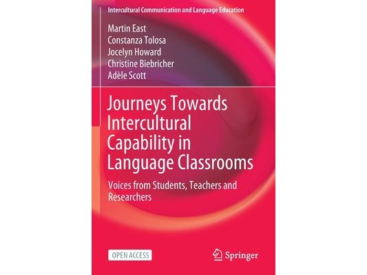 Journeys Towards Intercultural Capability in Language Classrooms: Voices from Students, Teachers and Researchers