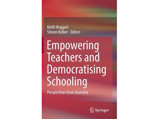 Empowering Teachers and Democratising Schooling: Perspectives from Australia