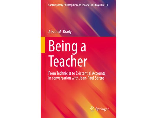 Being a Teacher: From Technicist to Existential Accounts, in Conversation with Jean-Paul Sartre
