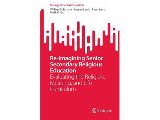 Re-Imagining Senior Secondary Religious Education: Evaluating the Religion, Meaning, and Life Curriculum