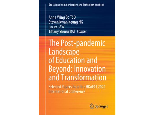 The Post-Pandemic Landscape of Education and Beyond: Innovation and Transformation: Selected Papers from the Hkaect 2022 International Conference