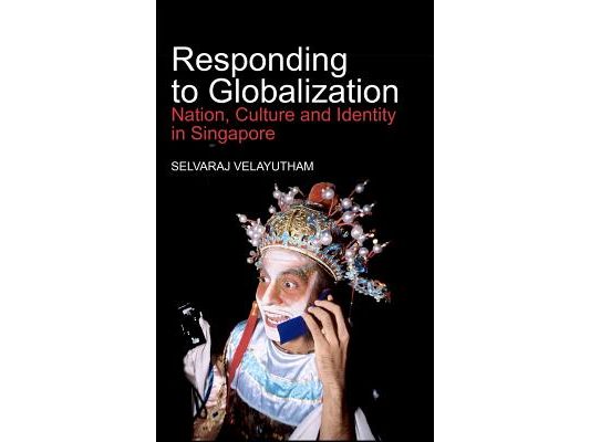 Responding to Globalization: Nation, Culture and Identity in Singapore