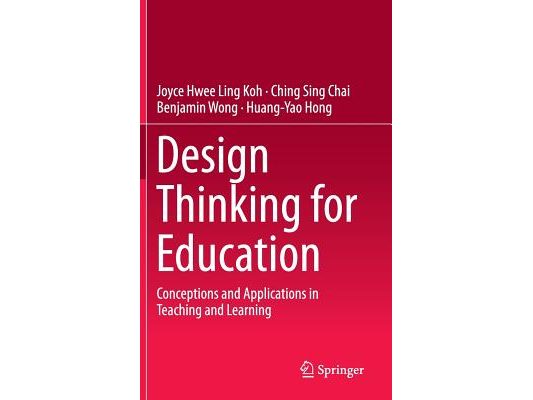 Design Thinking for Education: Conceptions and Applications in Teaching and Learning