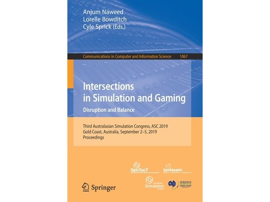 Intersections in Simulation and Gaming: Disruption and Balance: Third Australasian Simulation Congress, Asc 2019, Gold Coast, Australia, September 2-5
