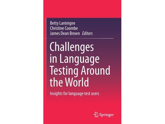 Challenges in Language Testing Around the World: Insights for Language Test Users