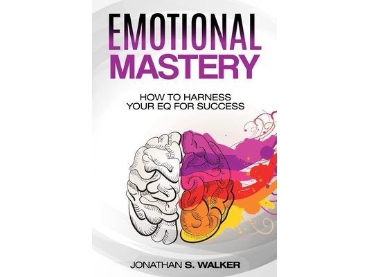 Emotional Agility - Emotional Mastery: How to Harness Your EQ for Success (Social Psychology)