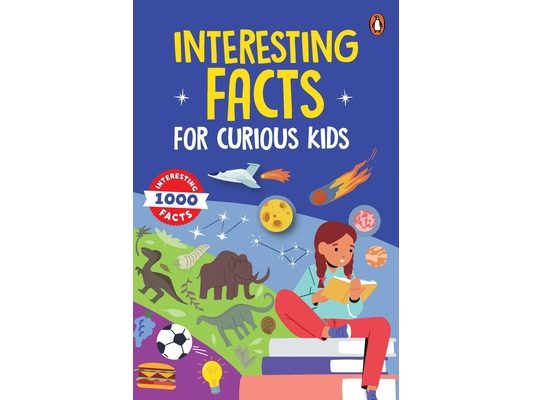 Interesting Facts for Curious Kids: 1000 Amazing Facts about Human Body, Animals, Space, History, Inventions, Science and Technology to Spark Curiosit