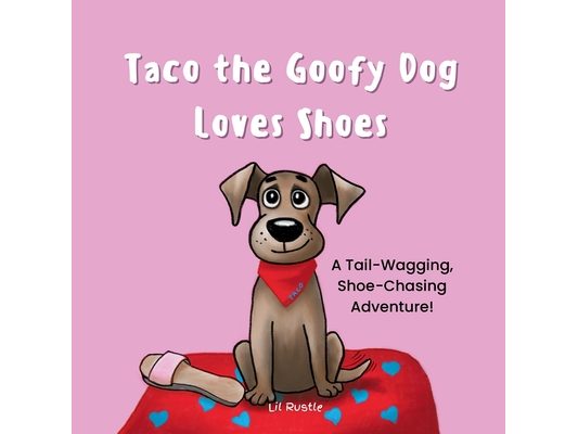 Taco the Goofy Dog Loves Shoes: A Tail-Wagging, Shoe-Chasing Adventure!