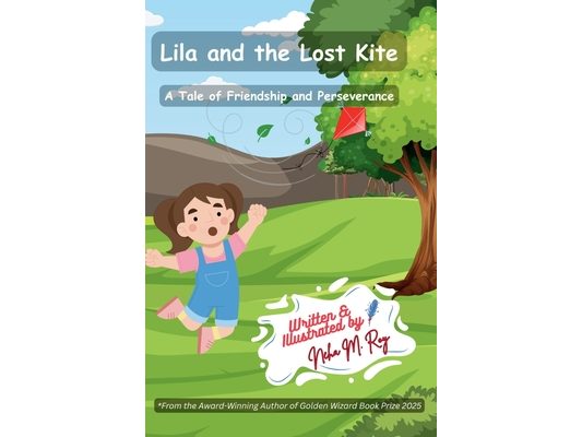 Lila And The Lost Kite - A Tale Of Friendship And Perseverance: A heartwarming story about friendship, persistence, and teamwork