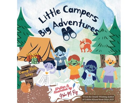 Little Campers, Big Adventures: The perfect outdoor adventure picture book for young nature lovers
