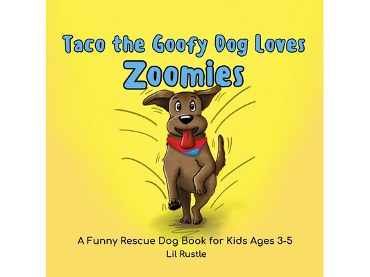 Taco the Goofy Dog Loves Zoomies: A Funny Rescue Dog Book for Kids Ages 3-5