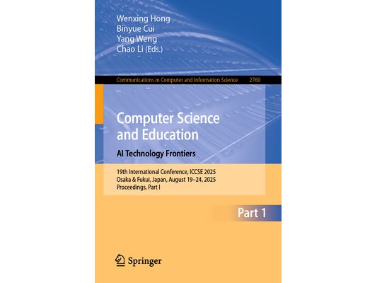 Computer Science and Education. AI Technology Frontiers: 19th International Conference, Iccse 2025, Osaka & Fukui, Japan, August 19-24, 2025, Proceedi
