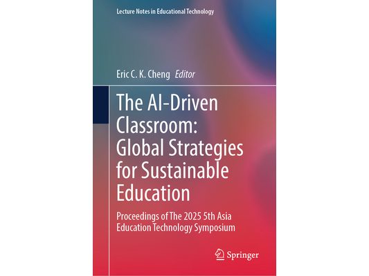 The Ai-Driven Classroom: Global Strategies for Sustainable Education: Proceedings of the 2025 5th Asia Education Technology Symposium