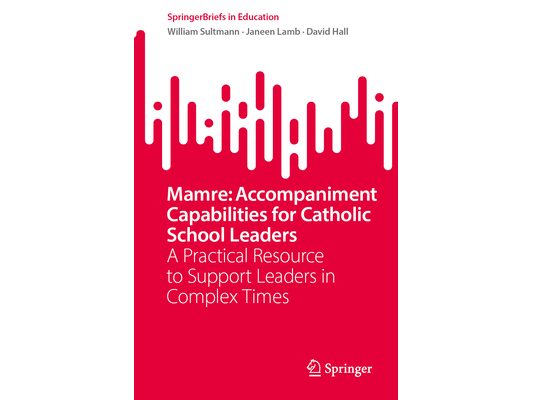 Mamre: Accompaniment Capabilities for Catholic School Leaders: A Practical Resource to Support Leaders in Complex Times