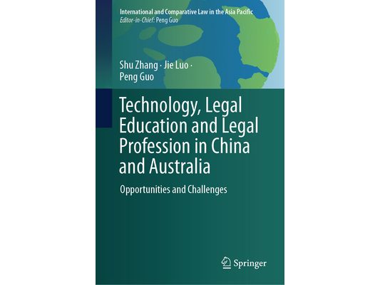 Technology, Legal Education and Legal Profession in China and Australia: Opportunities and Challenges