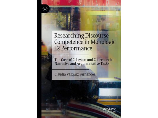 Researching Discourse Competence in Monologic L2 Performance: The Case of Cohesion and Coherence in Narrative and Argumentative Tasks