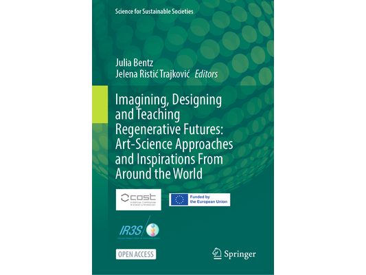 Imagining, Designing and Teaching Regenerative Futures: Art-Science Approaches and Inspirations from Around the World