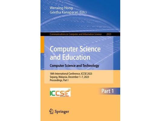 Computer Science and Education. Computer Science and Technology: 18th International Conference, Iccse 2023, Sepang, Malaysia, December 1-7, 2023, Proc