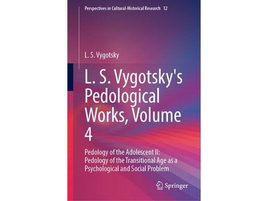 L. S. Vygotsky's Pedological Works, Volume 4: Pedology of the Adolescent II: Pedology of the Transitional Age as a Psychological and Social Problem