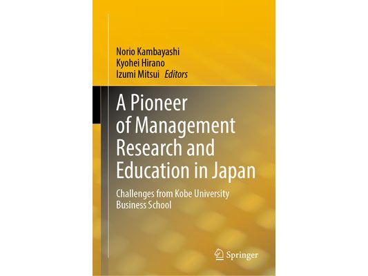 A Pioneer of Management Research and Education in Japan: Challenges from Kobe University Business School