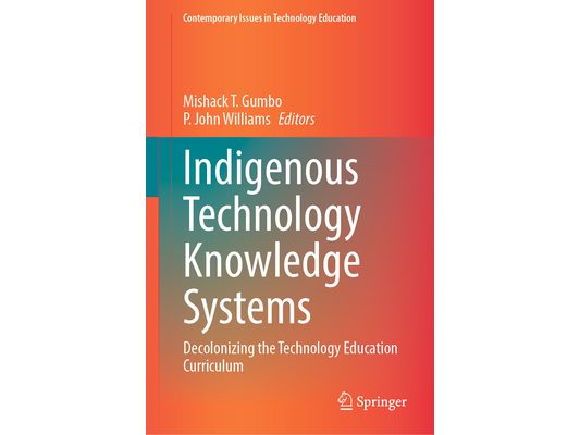 Indigenous Technology Knowledge Systems: Decolonizing the Technology Education Curriculum