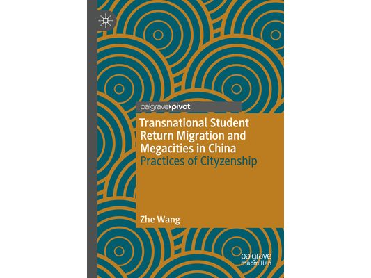 Transnational Student Return Migration and Megacities in China: Practices of Cityzenship