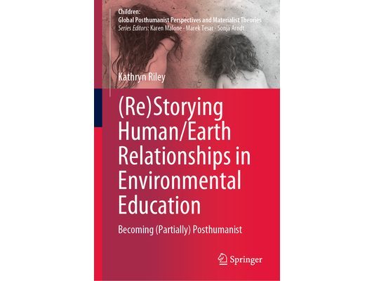 (Re)Storying Human/Earth Relationships in Environmental Education: Becoming (Partially) Posthumanist