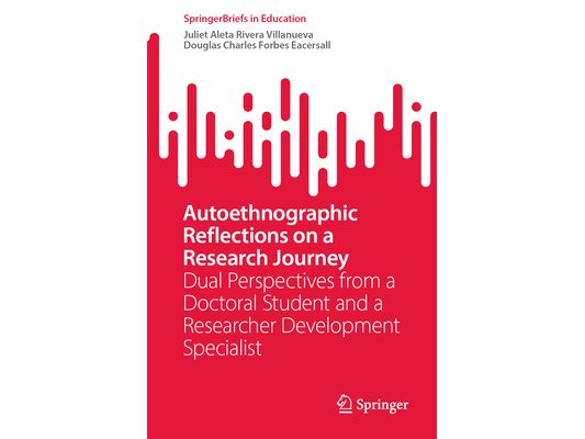 Autoethnographic Reflections on a Research Journey: Dual Perspectives from a Doctoral Student and a Researcher Development Specialist