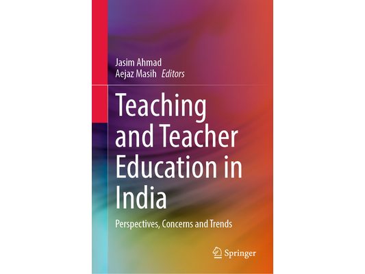 Teaching and Teacher Education in India: Perspectives, Concerns and Trends