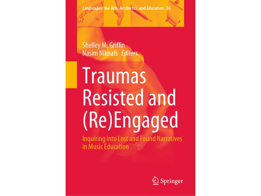 Traumas Resisted and (Re)Engaged: Inquiring Into Lost and Found Narratives in Music Education
