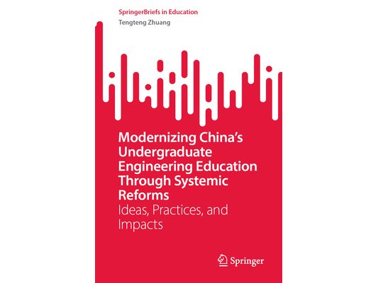 Modernizing China's Undergraduate Engineering Education Through Systemic Reforms: Ideas, Practices, and Impacts