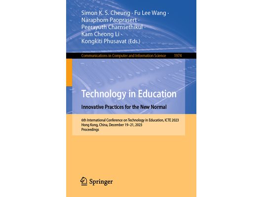 Technology in Education. Innovative Practices for the New Normal: 6th International Conference on Technology in Education, Icte 2023, Hong Kong, China