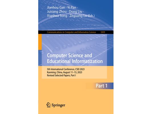 Computer Science and Educational Informatization: 5th International Conference, Csei 2023, Kunming, China, August 11-13, 2023, Revised Selected Papers