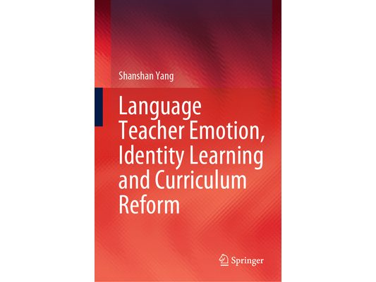 Language Teacher Emotion, Identity Learning and Curriculum Reform