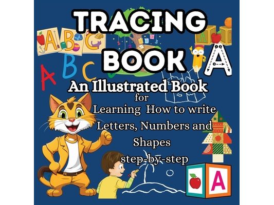Tracing Book: An Illustrated Book for Learning Tracing letters for kids ages 3-5 Getting into Handwriting Practice for Kids Simply illustrated Letter