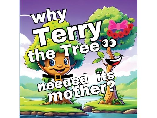 Why Terry the Tree needed its Mother?: A Memorable Quest in Children's Picture Books