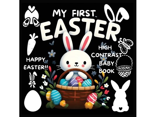 High Contrast Baby Book - Easter: My First Easter High Contrast Baby Book For Newborn, Babies, Infants High Contrast Baby Book for Holidays Black and