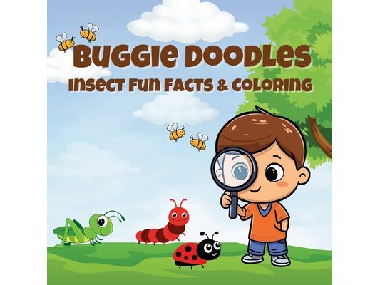 Buggie Doodles: Insect Fun Facts & Coloring An Unique Collection of Age Appropriate, Simple and Fun Drawings for Bugs-Loving Kids and Toddlers